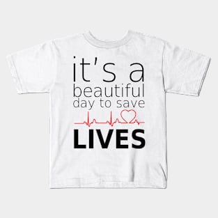 it's beautifull day to save lives Kids T-Shirt